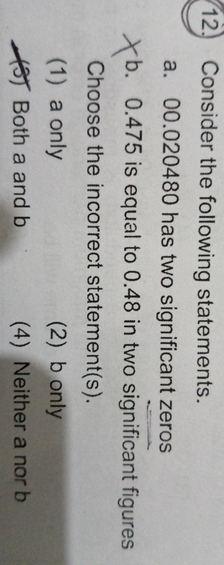 (12.) Consider the following statements.
a. 00.020480 has two signific