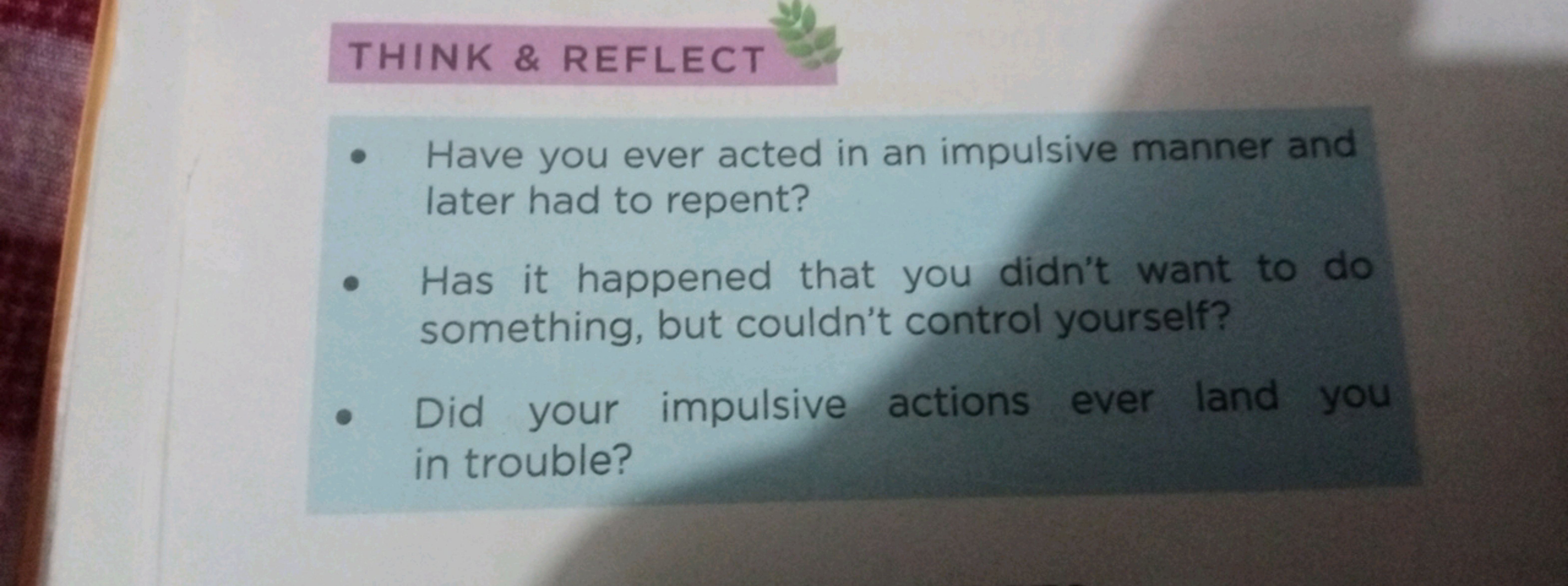 THINK \& REFLECT
- Have you ever acted in an impulsive manner and late