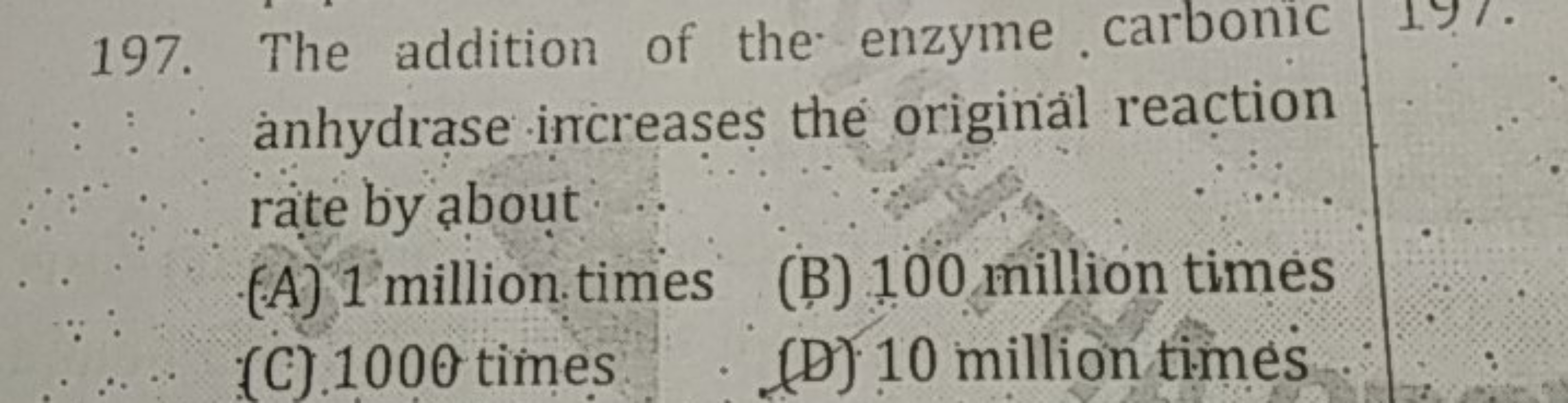 197. The addition of the enzyme carbonic anhydrase increases the origi