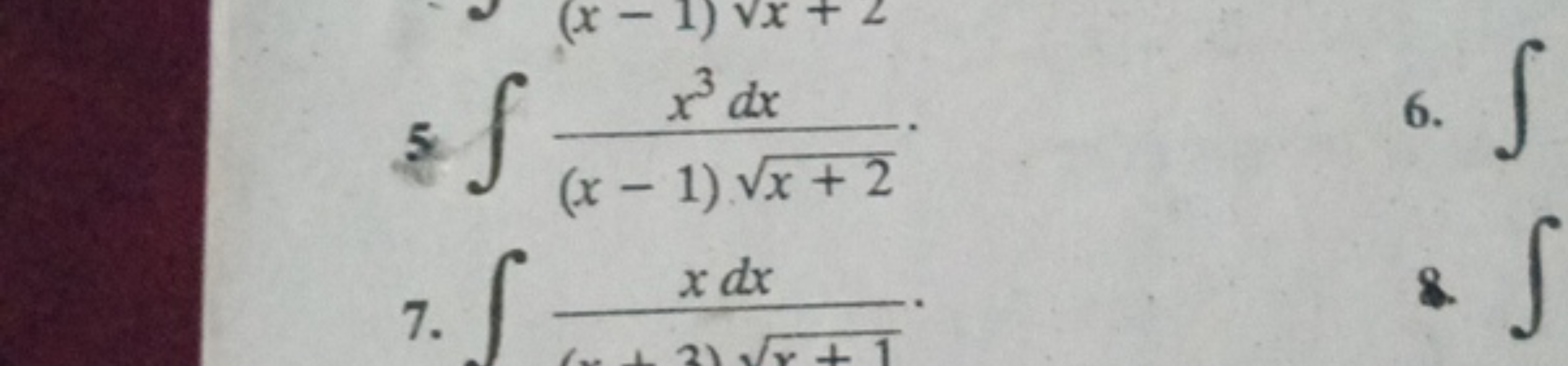 5∫(x−1)x+2​x3dx​.
6. ∫
7. ∫x+2)x+1​xdx​.
\&. ∫