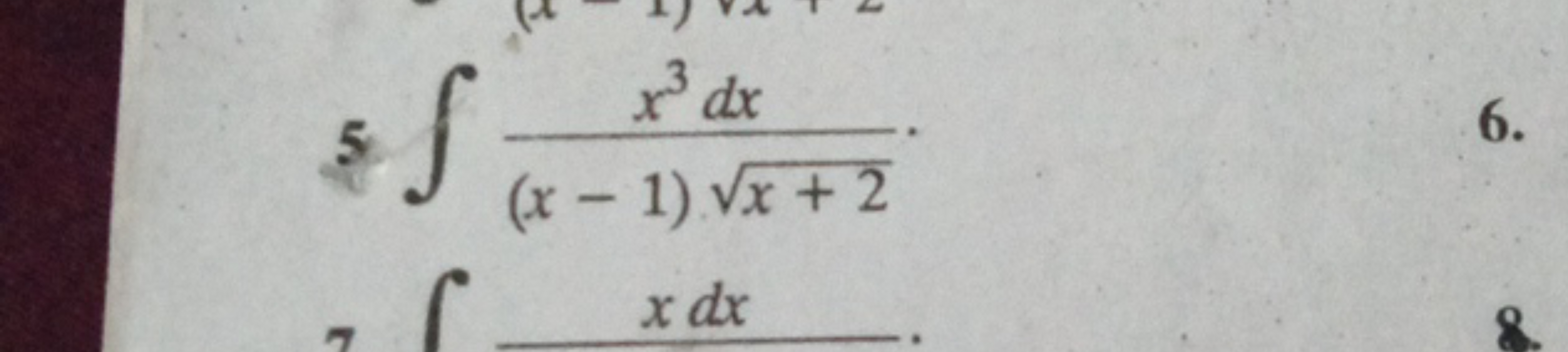 S
x³ dx
(x − 1). √x+2
x dx
6.