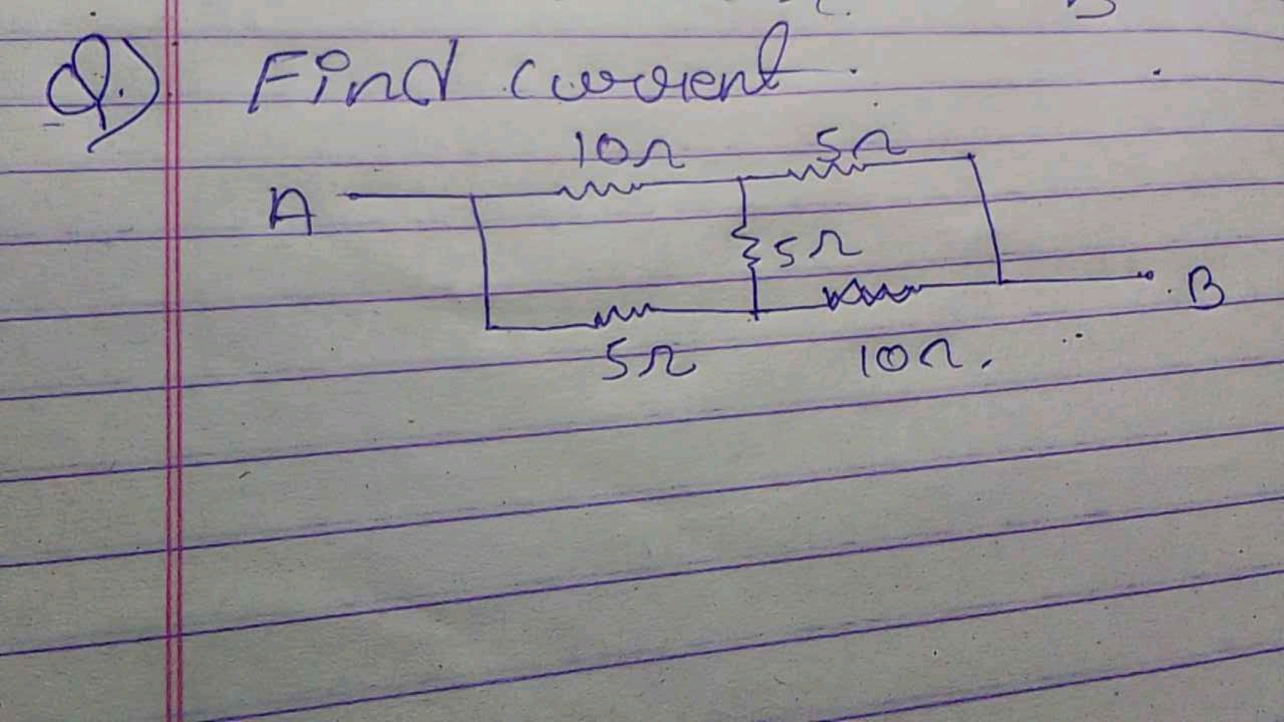 Q.) Find current.
A→5Ωlim​lon10Ω​{5Ω5Ω​∣∣​⋅B