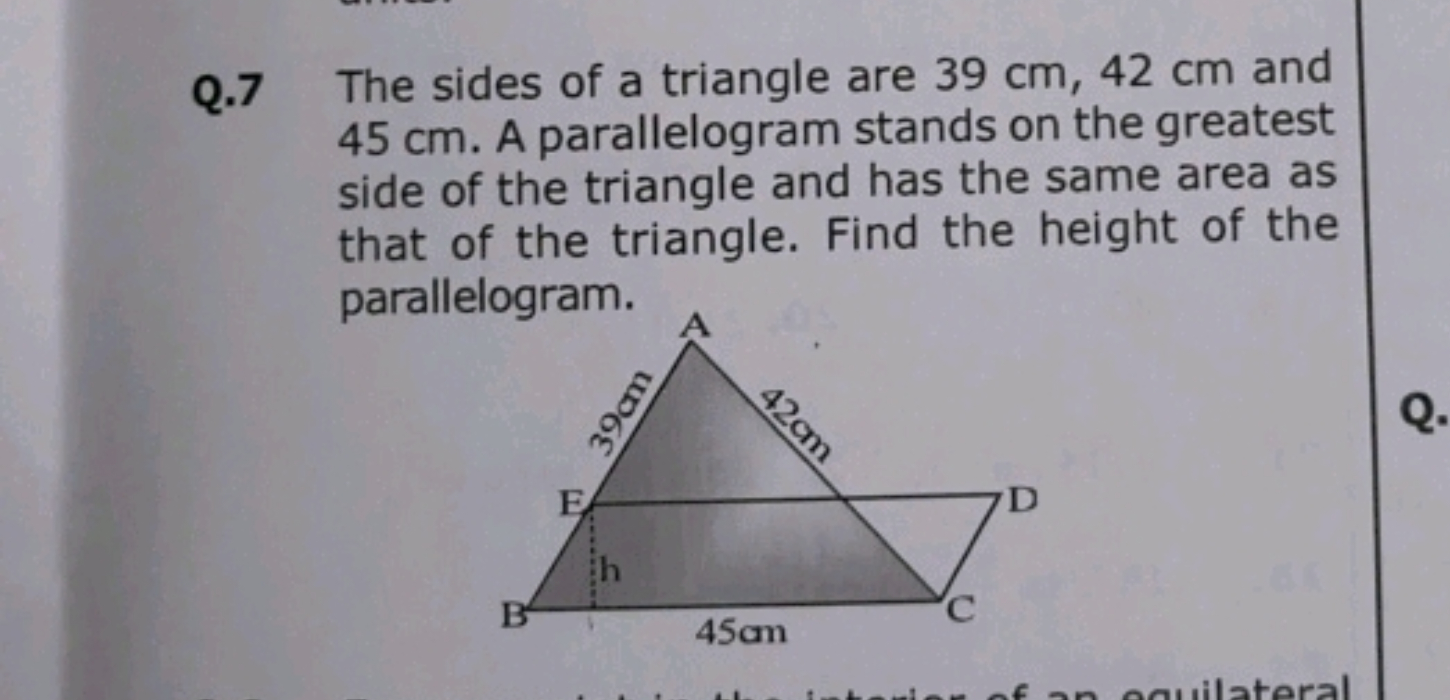 Q. 7 The sides of a triangle are 39 cm,42 cm and 45 cm . A parallelogr