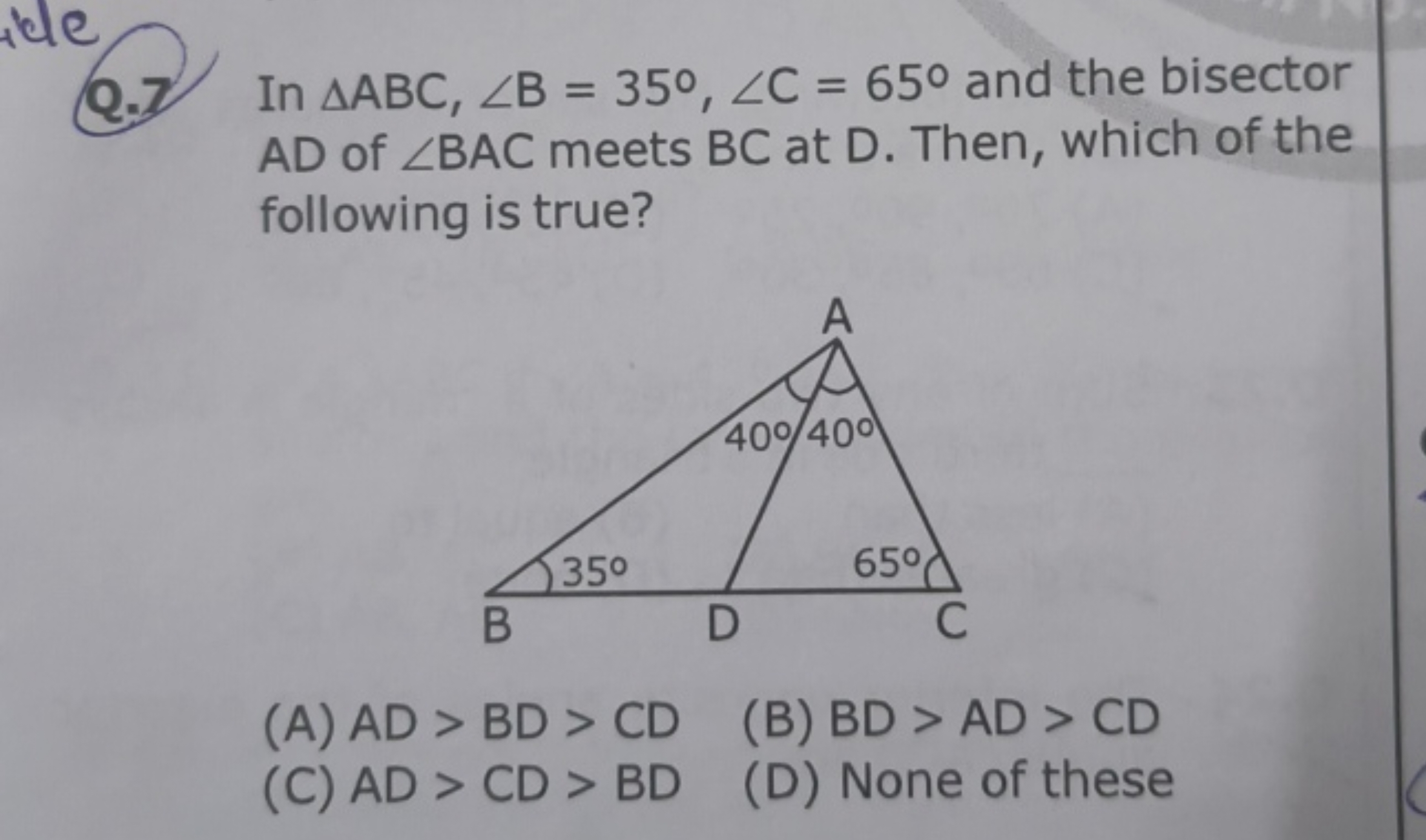 Q.7 In △ABC,∠B=35∘,∠C=65∘ and the bisector AD of ∠BAC meets BC at D. T