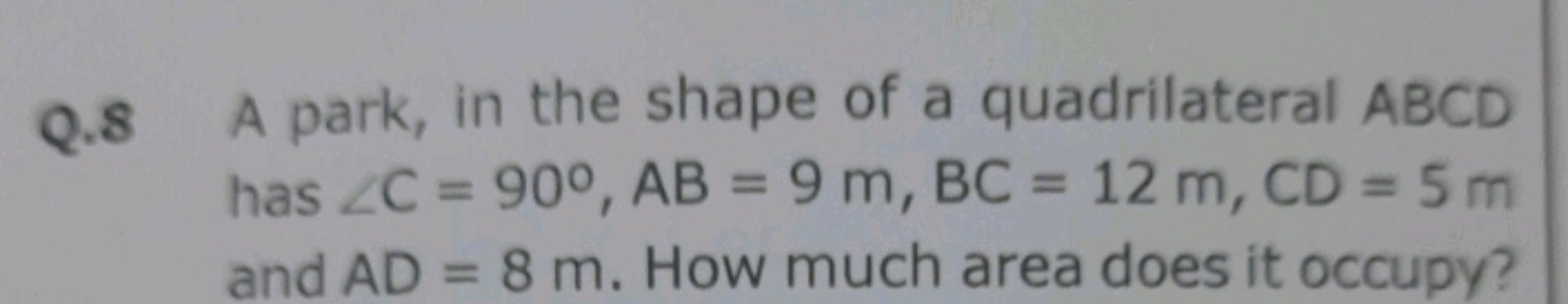 Q. 8 A park, in the shape of a quadrilateral ABCD has ∠C=90∘,AB=9 m,BC