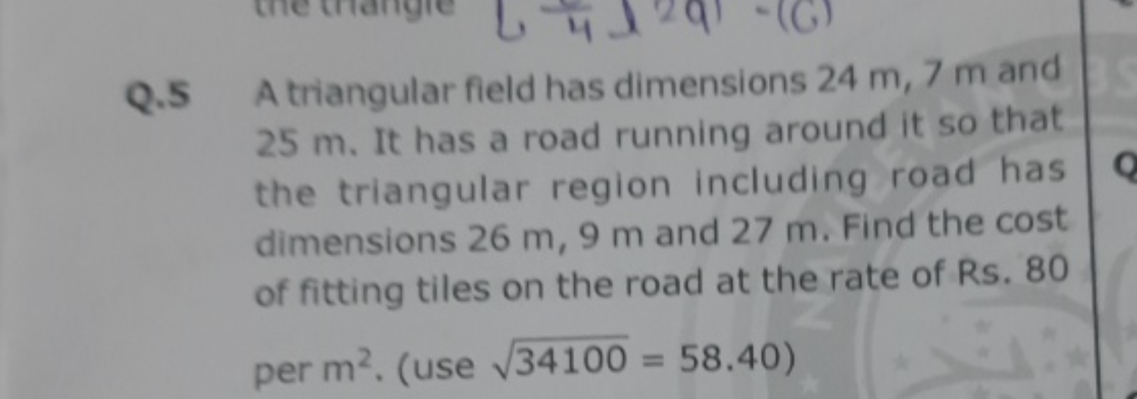 Q. 5 A triangular field has dimensions 24 m,7 m and 25 m . It has a ro