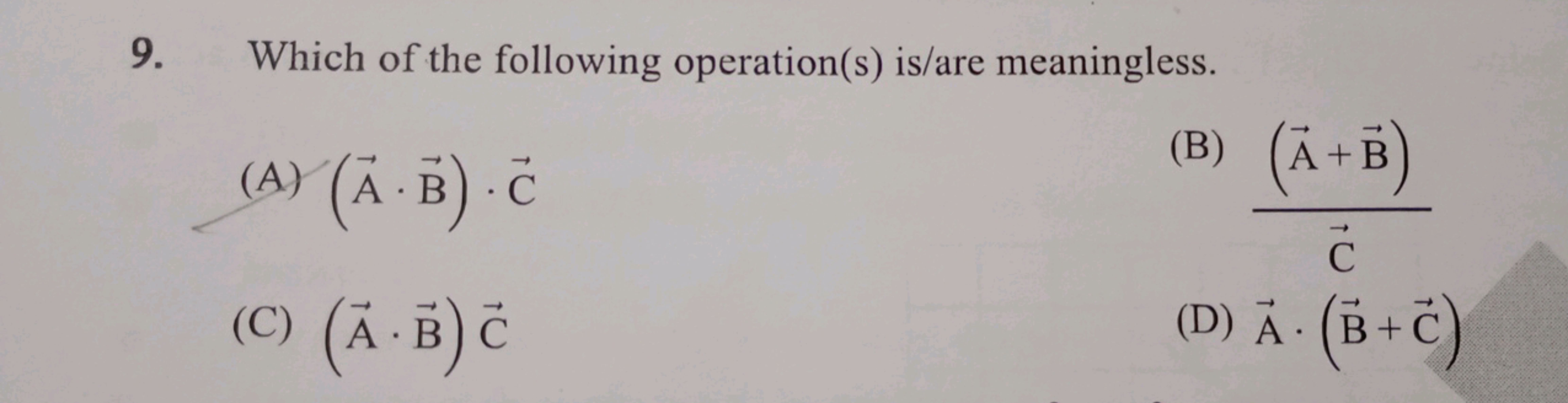 9. Which of the following operation(s) is/are meaningless.
(A) (A⋅B)⋅C