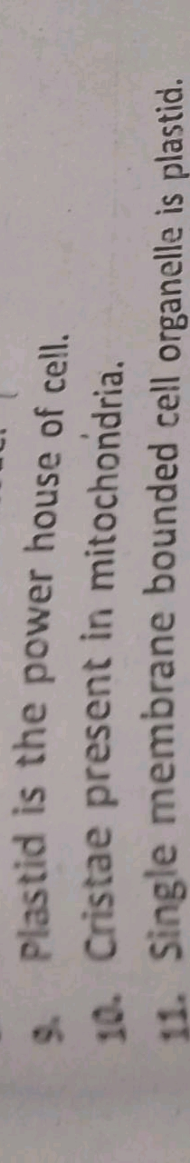 9. Plastid is the power house of cell.
10. Cristae present in mitochon