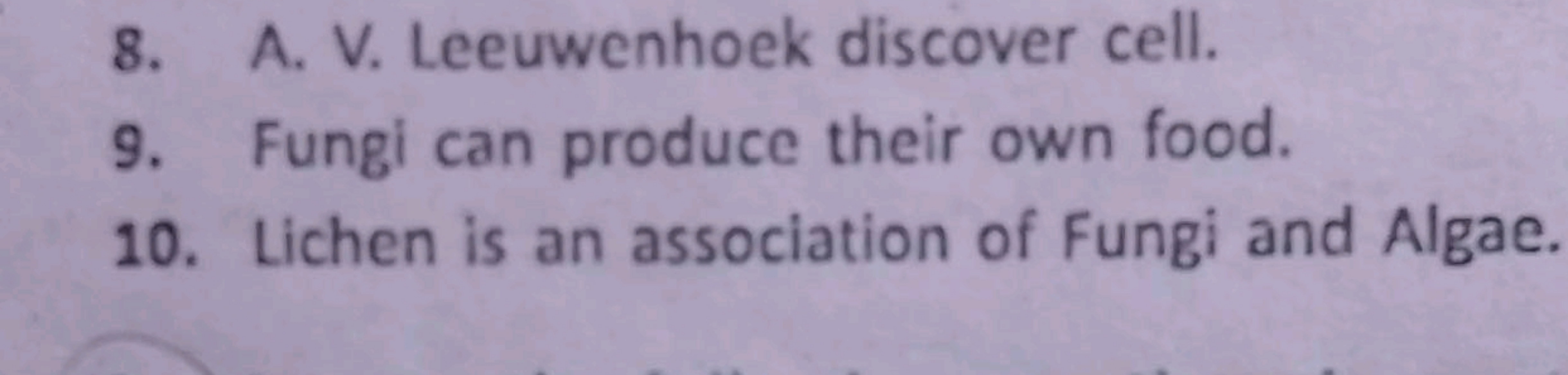 8.
A. V. Leeuwenhoek discover cell.
9. Fungi can produce their own foo