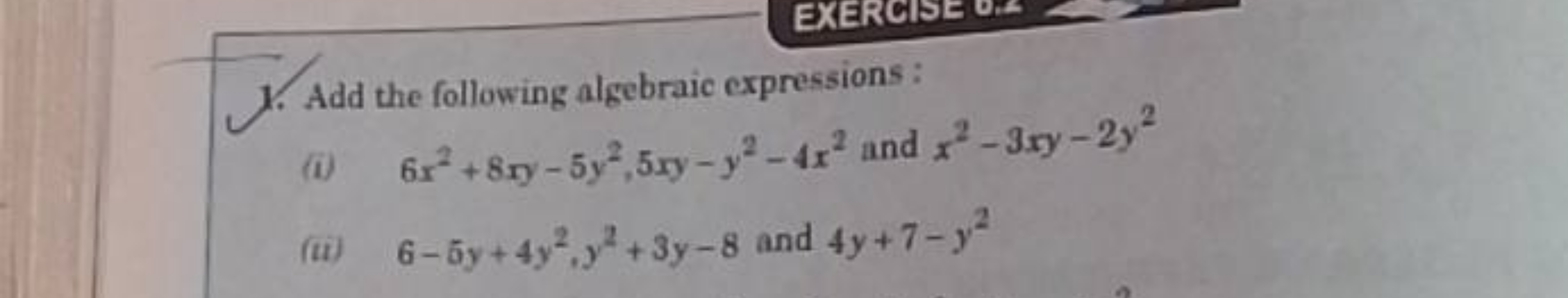 1. Add the following algebraic expressions :
(i) 6x2+8xy−5y2,5xy−y2−4x