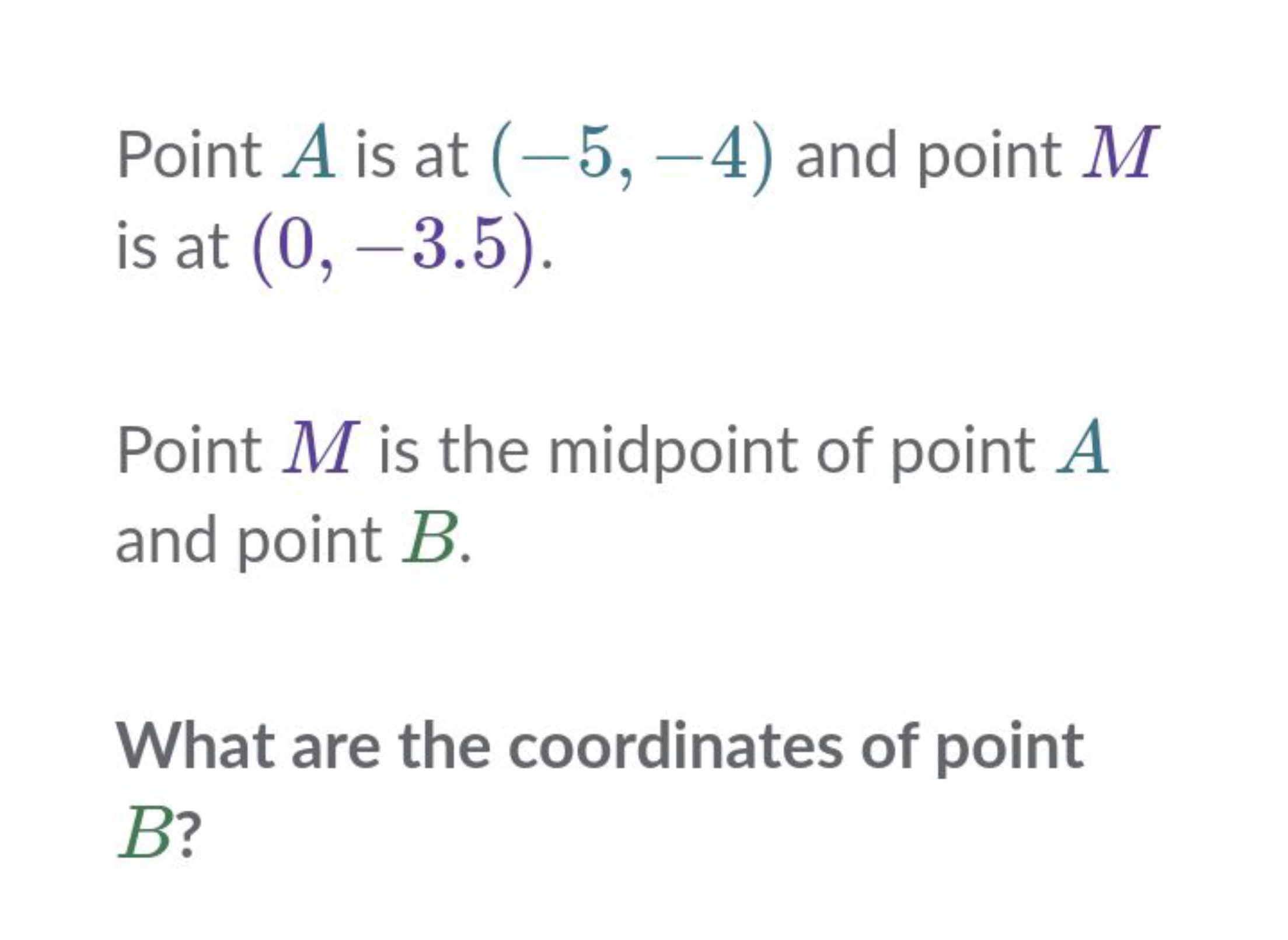 Point A is at (−5,−4) and point M is at (0,−3.5).

Point M is the midp