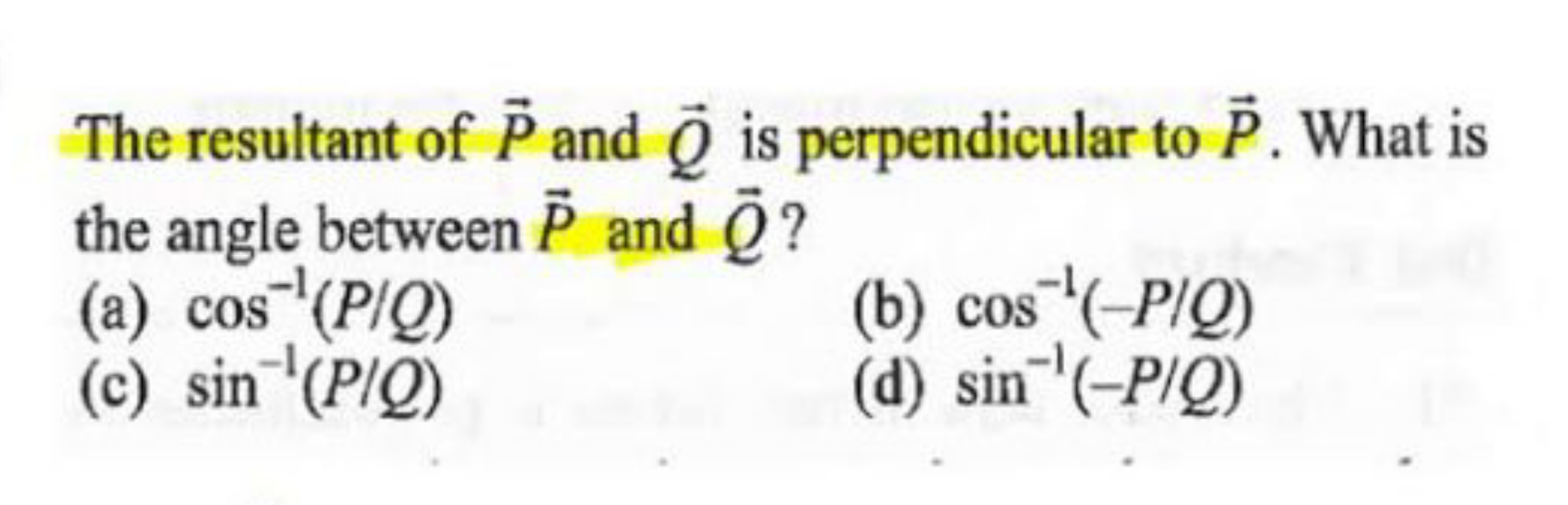 The resultant of P and Q​ is perpendicular to P. What is the angle bet