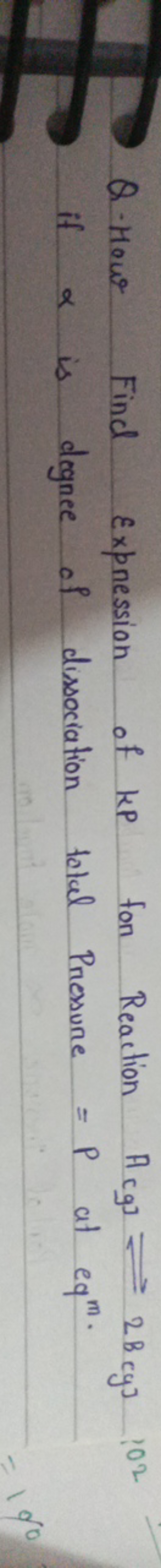 Q. How Find Expression of kP for Reaction Acgl​⇌2Bcyj1O2 if α is deane