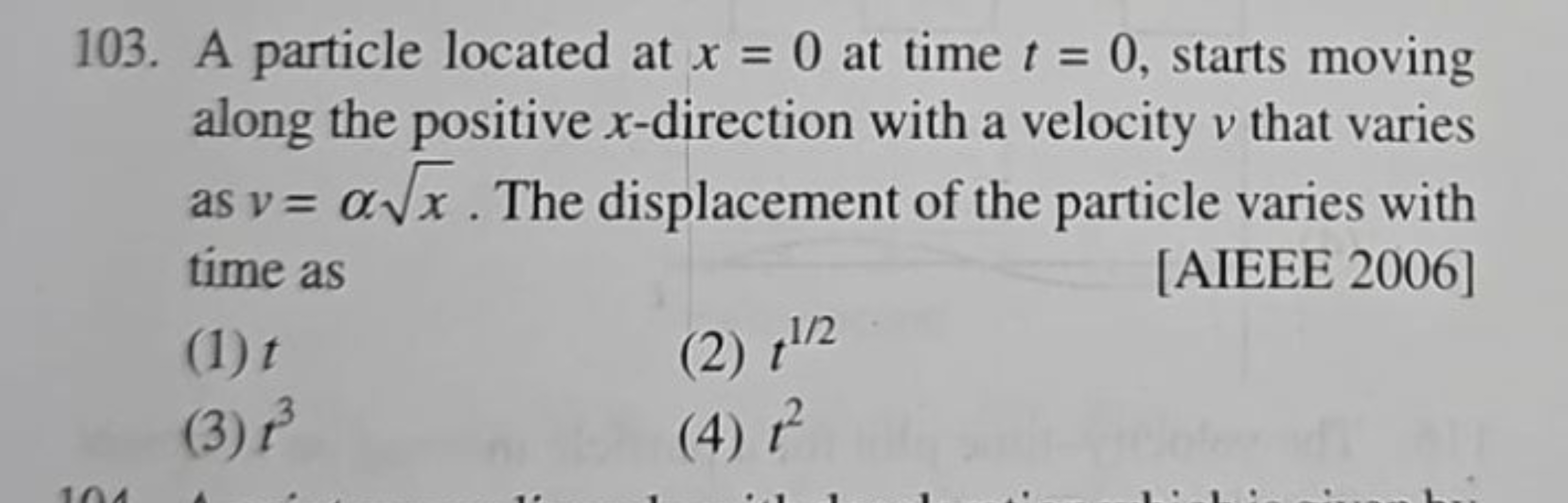 103. A particle located at x=0 at time t=0, starts moving along the po