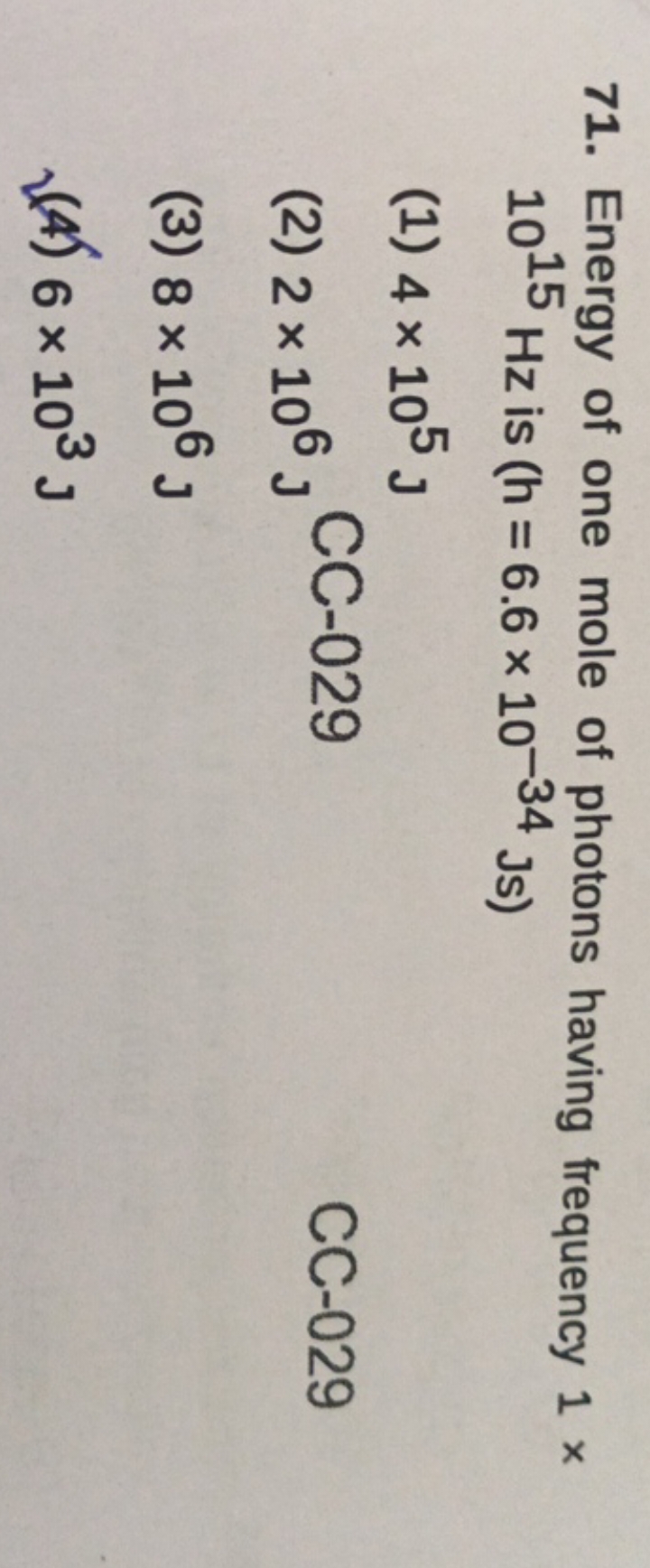 71. Energy of one mole of photons having frequency 1× 1015 Hz is (h=6.