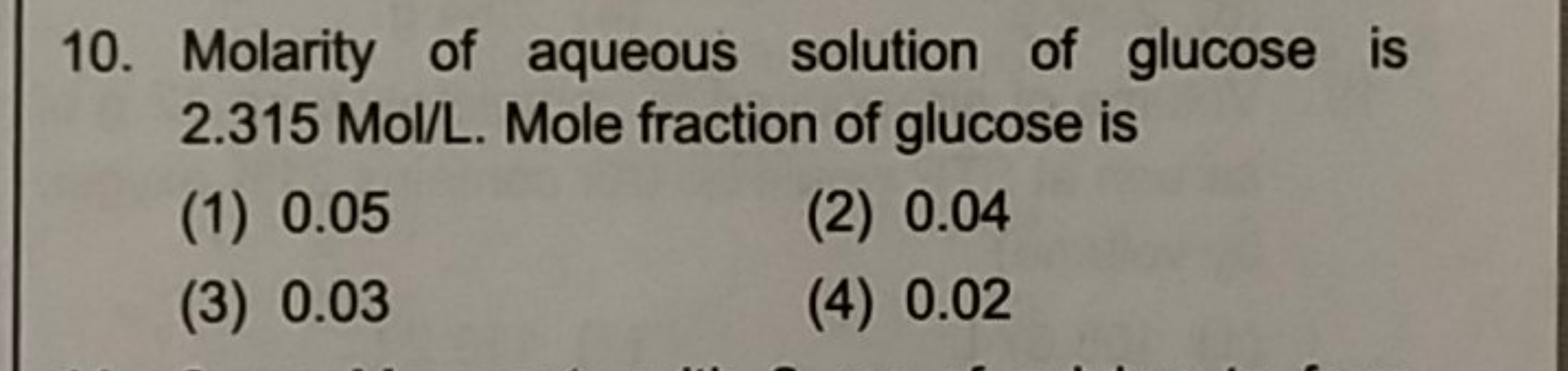 10. Molarity of aqueous solution of glucose is 2.315Mol/L. Mole fracti