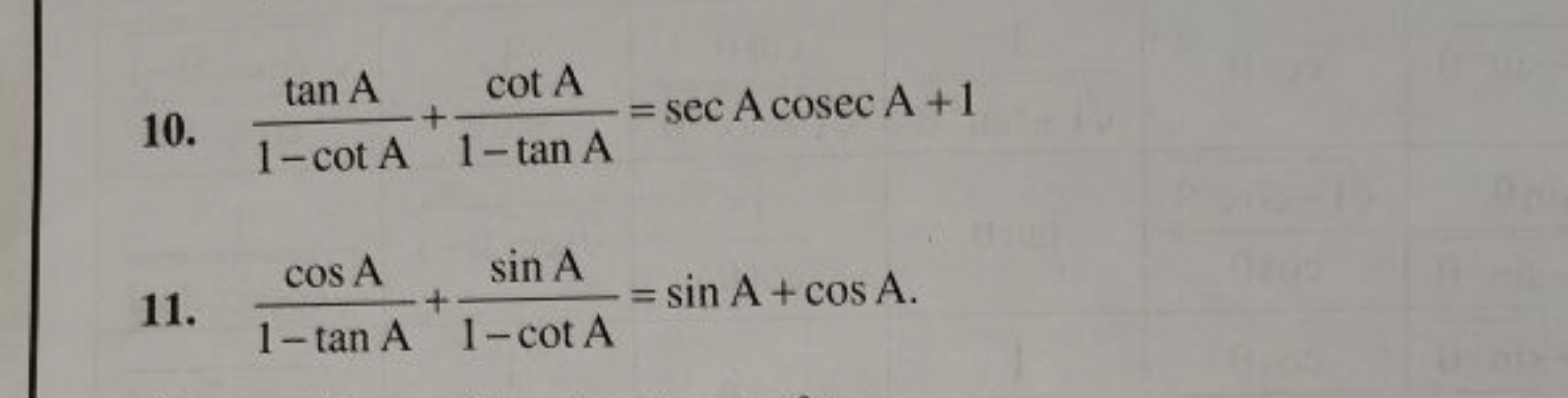 10. 1−cotAtanA​+1−tanAcotA​=secAcosecA+1
11. 1−tanAcosA​+1−cotAsinA​=s