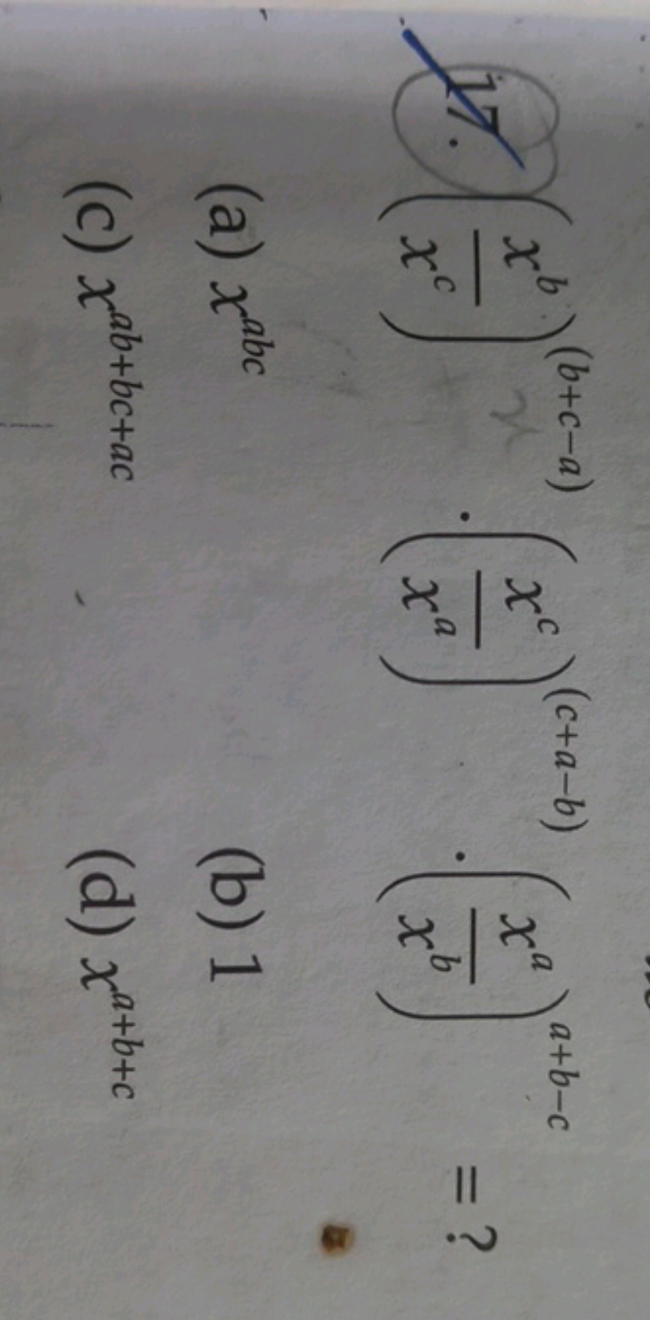 17. (xcxb​)(b+c−a)⋅(xaxc​)(c+a−b)⋅(xbxa​)a+b−c= ?
(a) xabc
(b) 1
(c) x