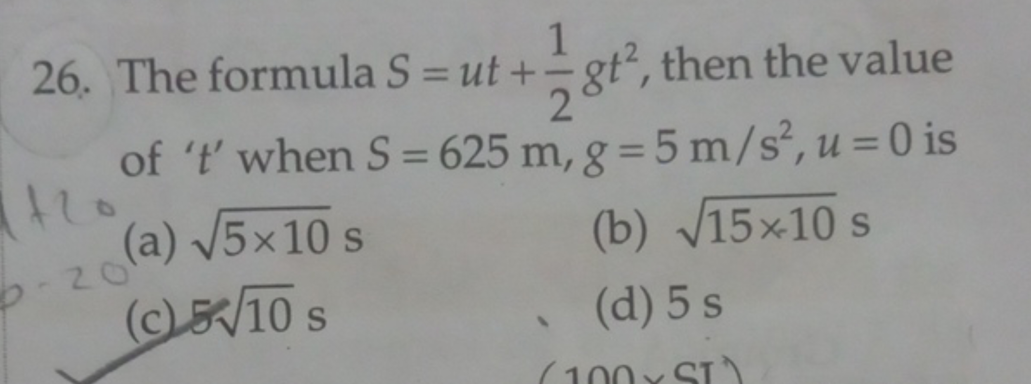 26. The formula S=ut+21​gt2, then the value of ' t ' when S=625 m,g=5 