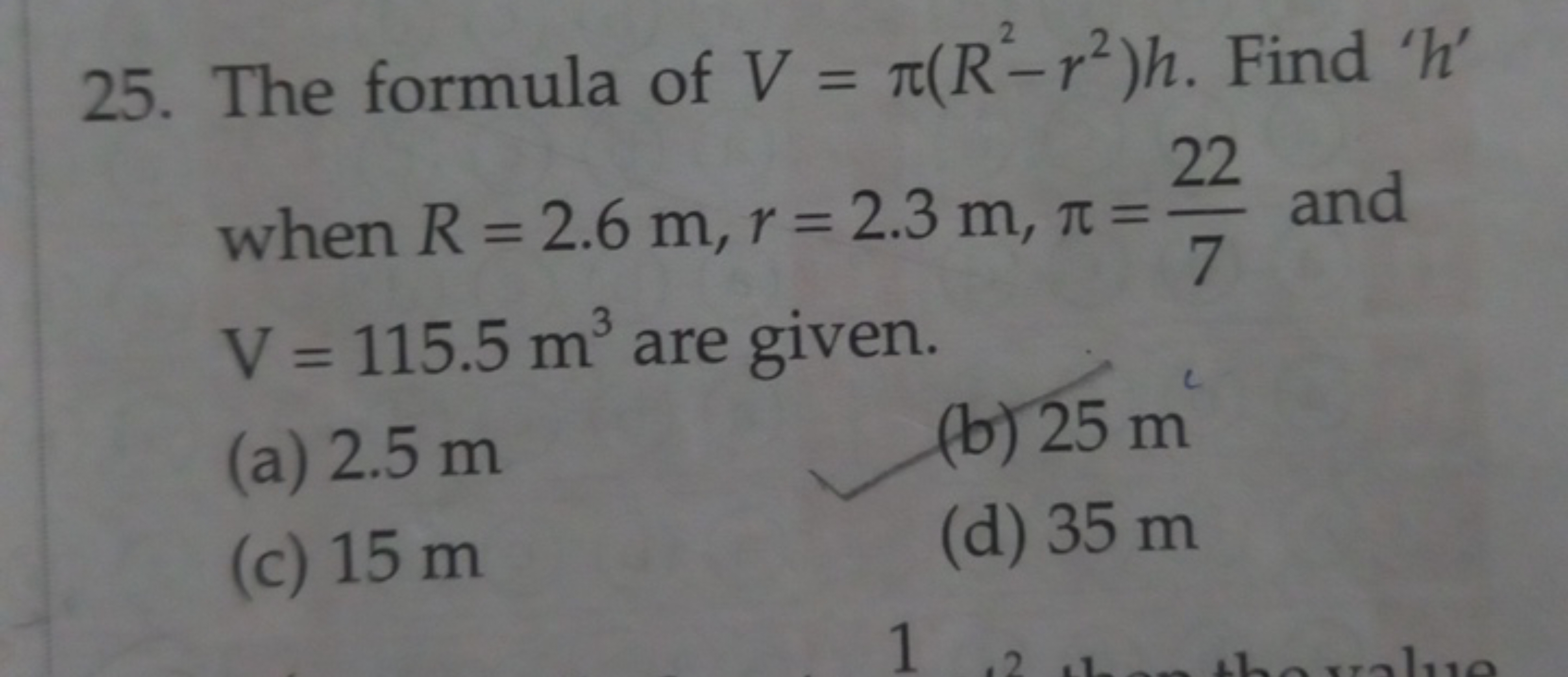 25. The formula of V=π(R2−r2)h. Find ' h ' when R=2.6 m,r=2.3 m,π=722​