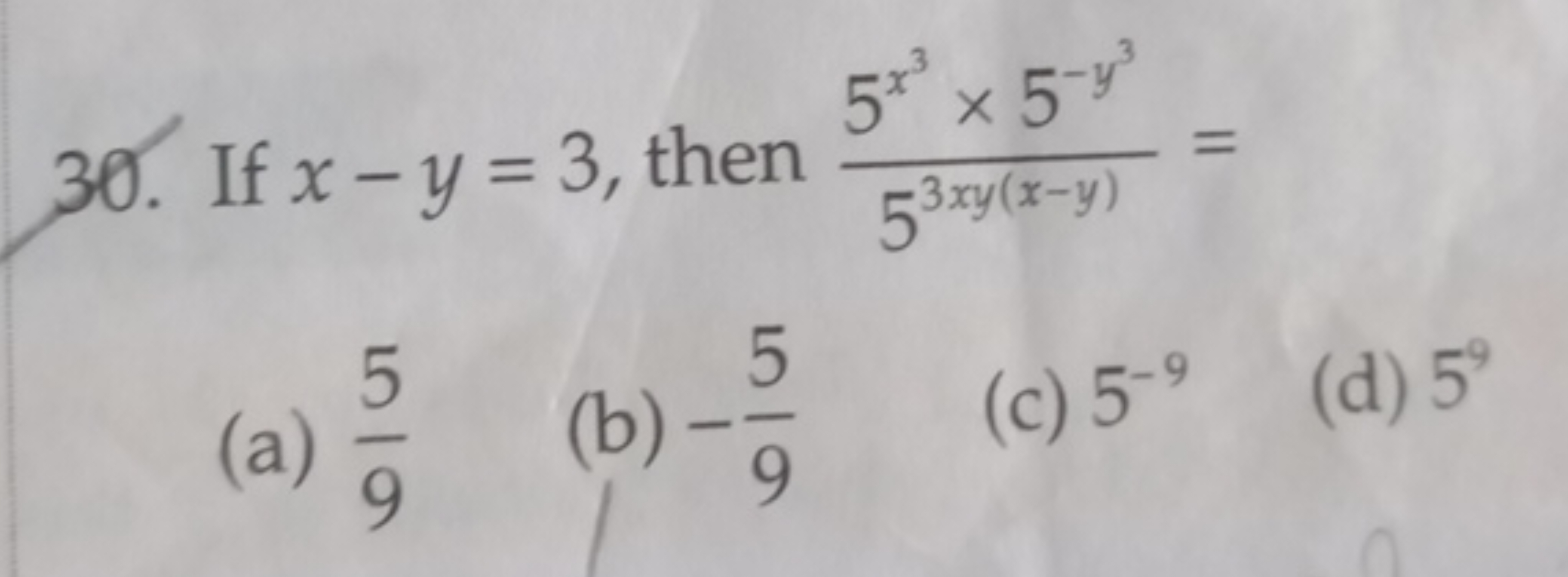 30. If x−y=3, then 53xy(x−y)5x3×5−y3​=
(a) 95​
(b) −95​
(c) 5−9
(d) 59