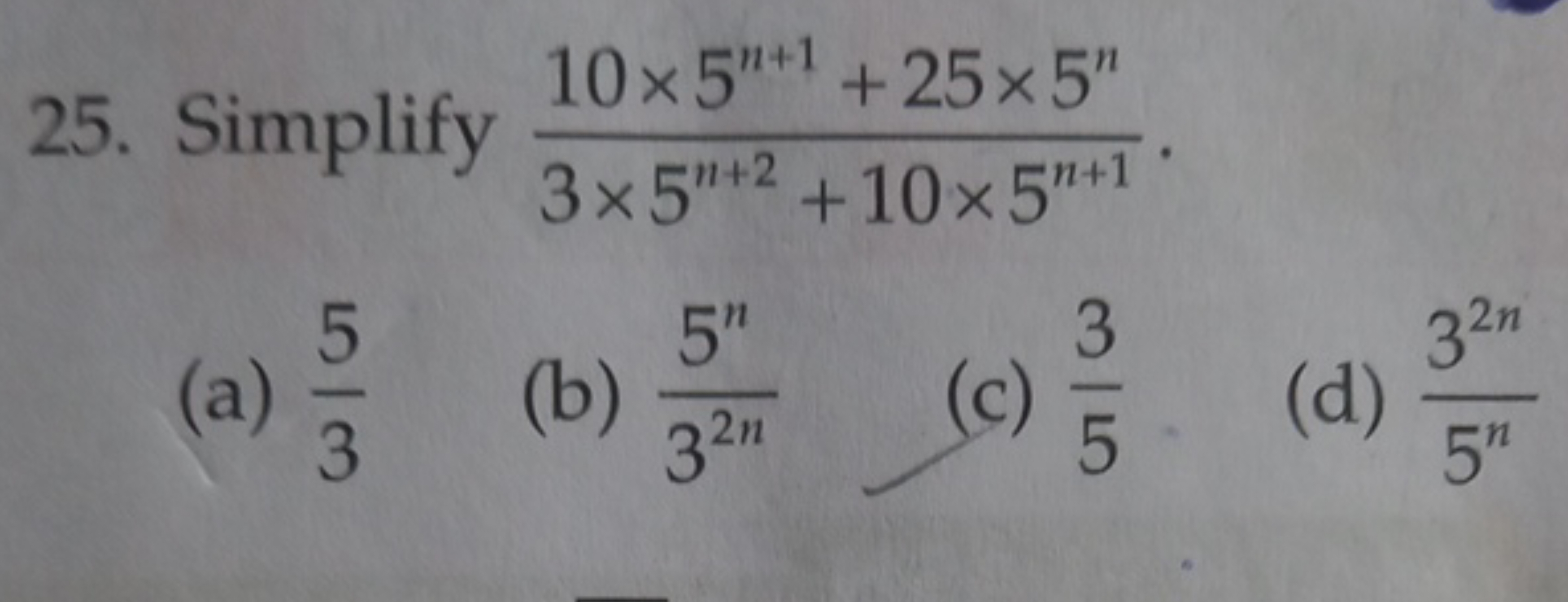 25. Simplify 3×5n+2+10×5n+110×5n+1+25×5n​.
(a) 35​
(b) 32n5n​
(c) 53​
