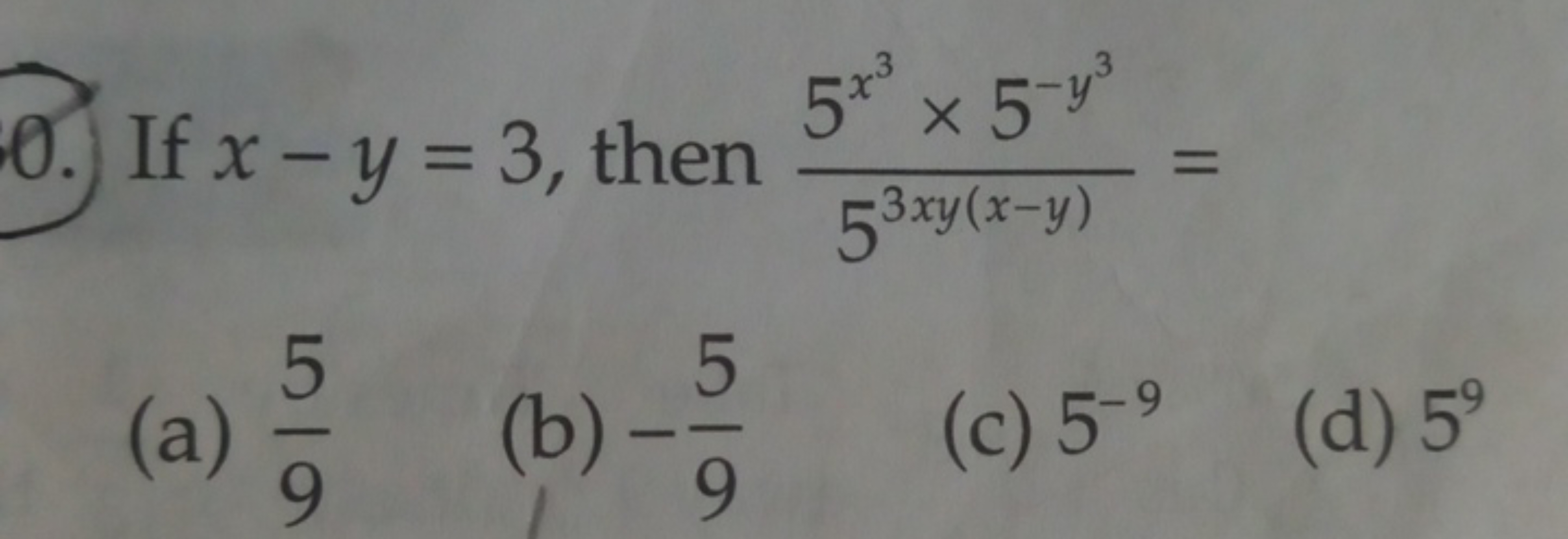 0. If x−y=3, then 53xy(x−y)5x3×5−y3​=
(a) 95​
(b) −95​
(c) 5−9
(d) 59