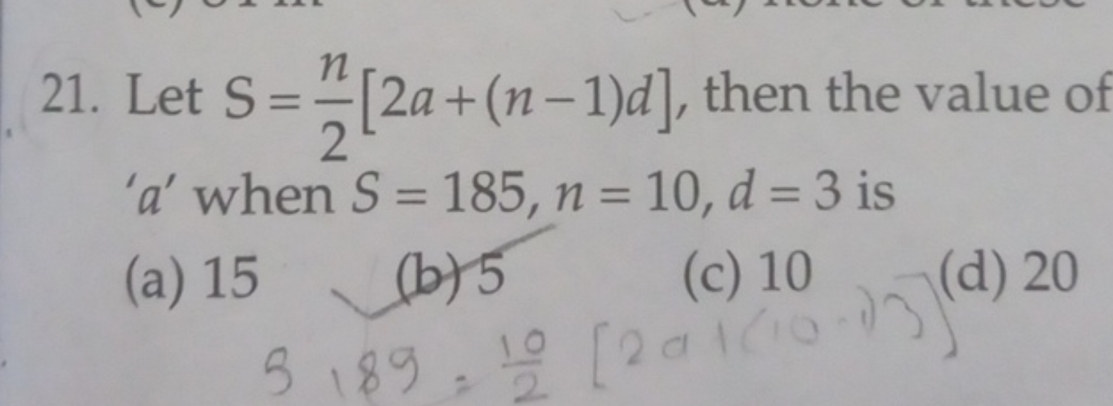 21. Let S=2n​[2a+(n−1)d], then the value of ' a ' when S=185,n=10,d=3 