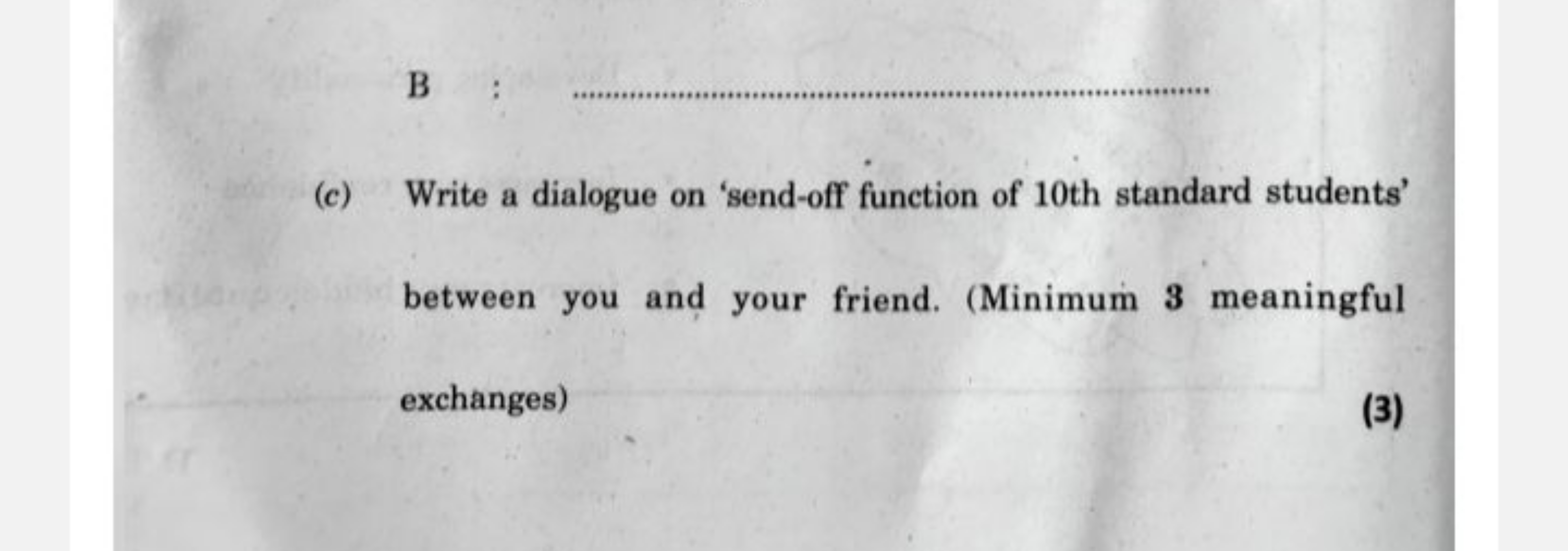 B : 
(c) Write a dialogue on 'send-off function of 10th standard stude