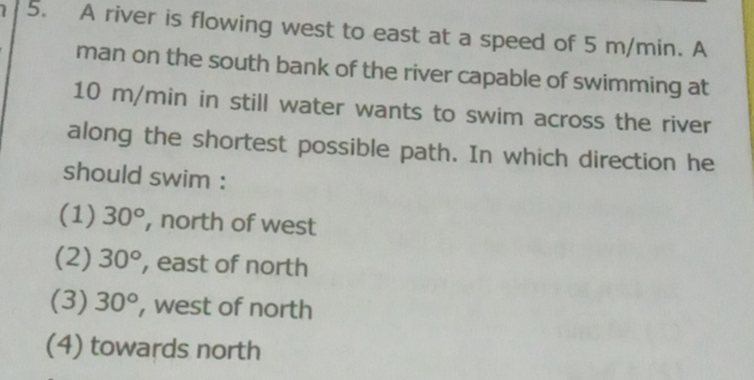 5. A river is flowing west to east at a speed of 5 m/min. A man on the