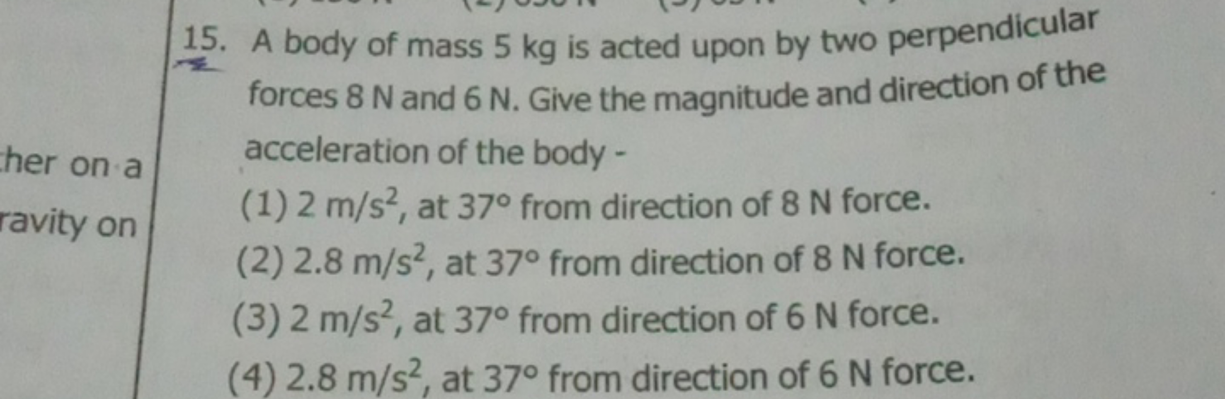 15. A body of mass 5 kg is acted upon by two perpendicular forces 8 N 