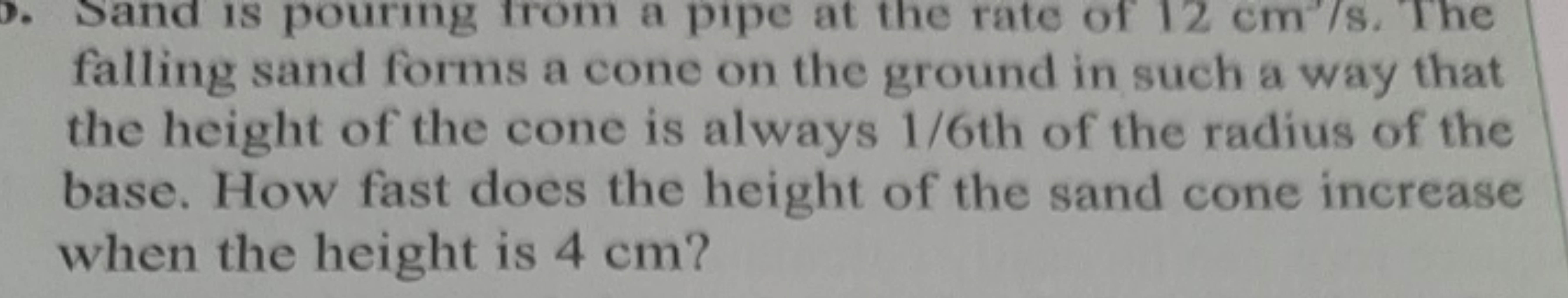 sand is pouring from a pipe at the rate of 12 cm/s. The falling sand f