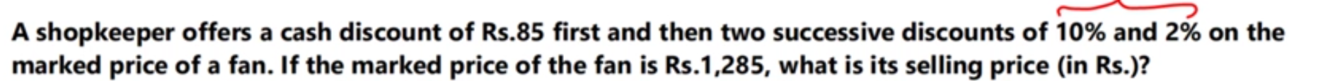 A shopkeeper offers a cash discount of Rs. 85 first and then two succe