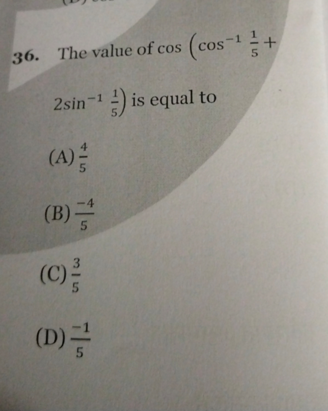 36. The value of cos(cos−151​+ 2sin−151​) is equal to
(A) 54​
(B) 5−4​