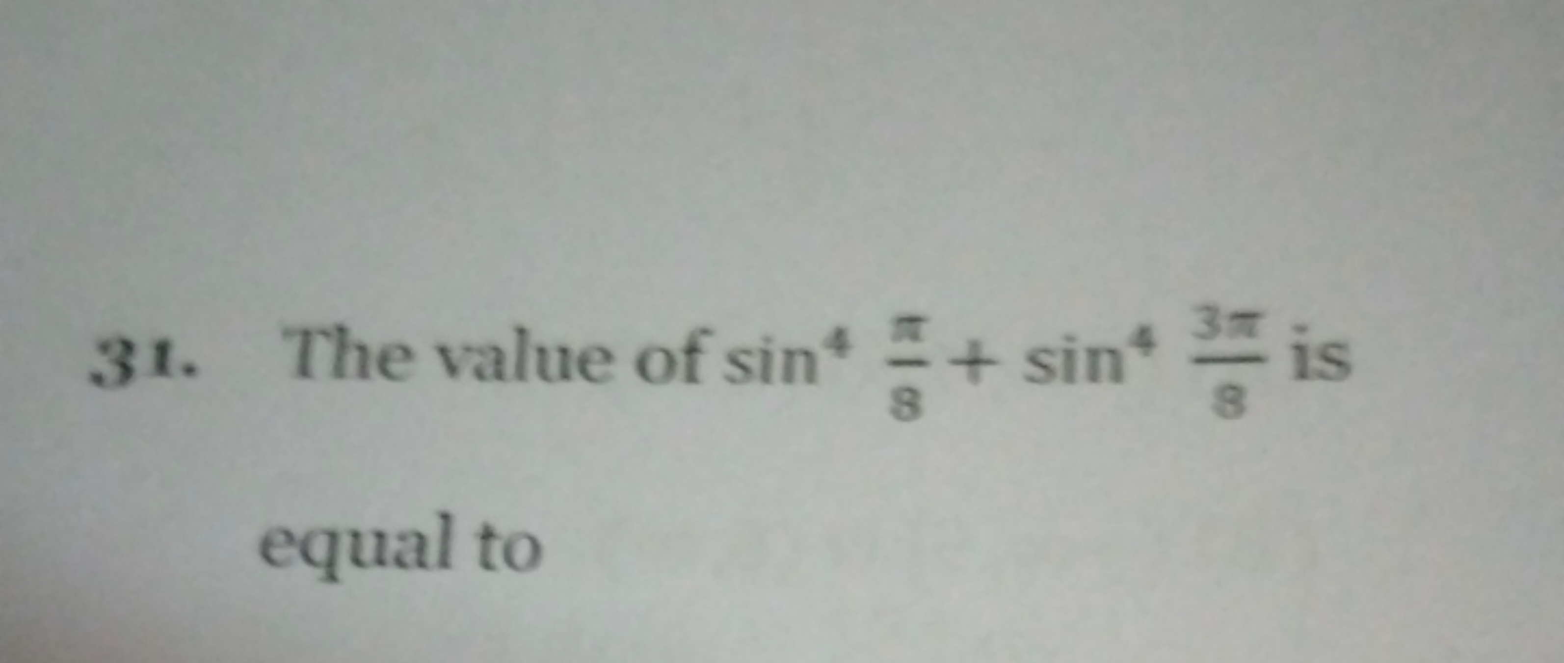 31. The value of sin48π​+sin483π​ is equal to