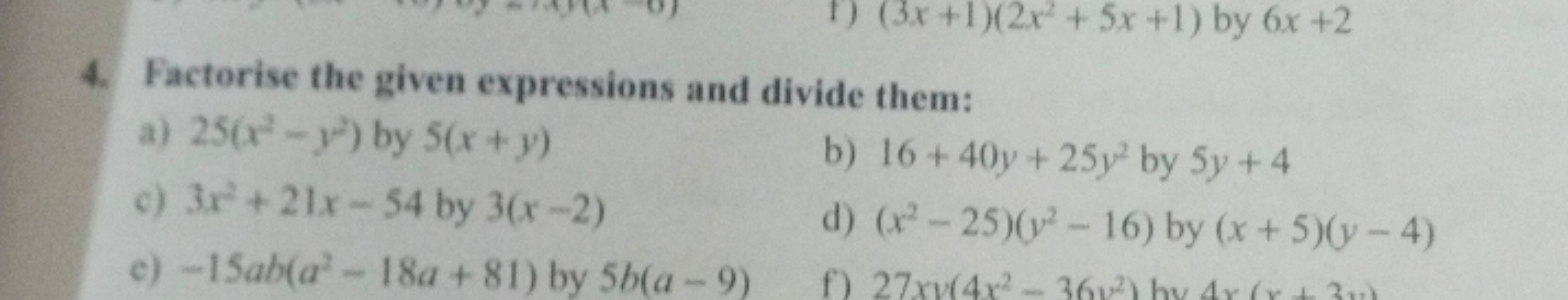 4. Factorise the given expressions and divide them:
a) 25(x2−y2) by 5(