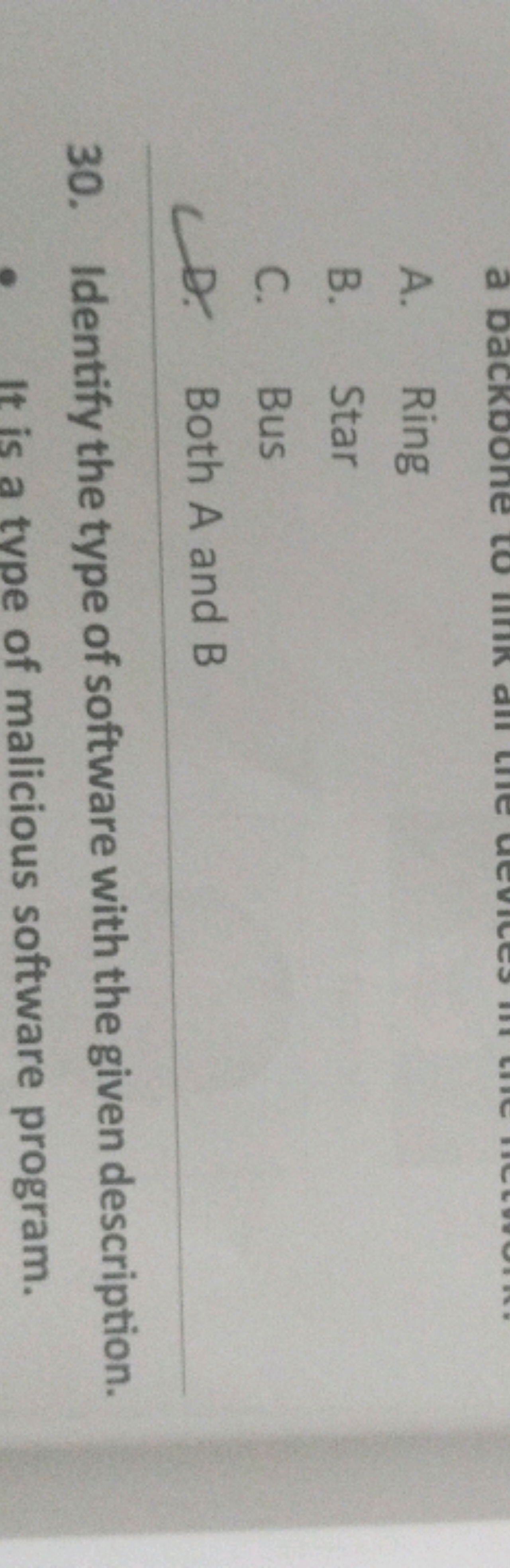A. Ring
B. Star
C. Bus
D. Both A and B
30. Identify the type of softwa