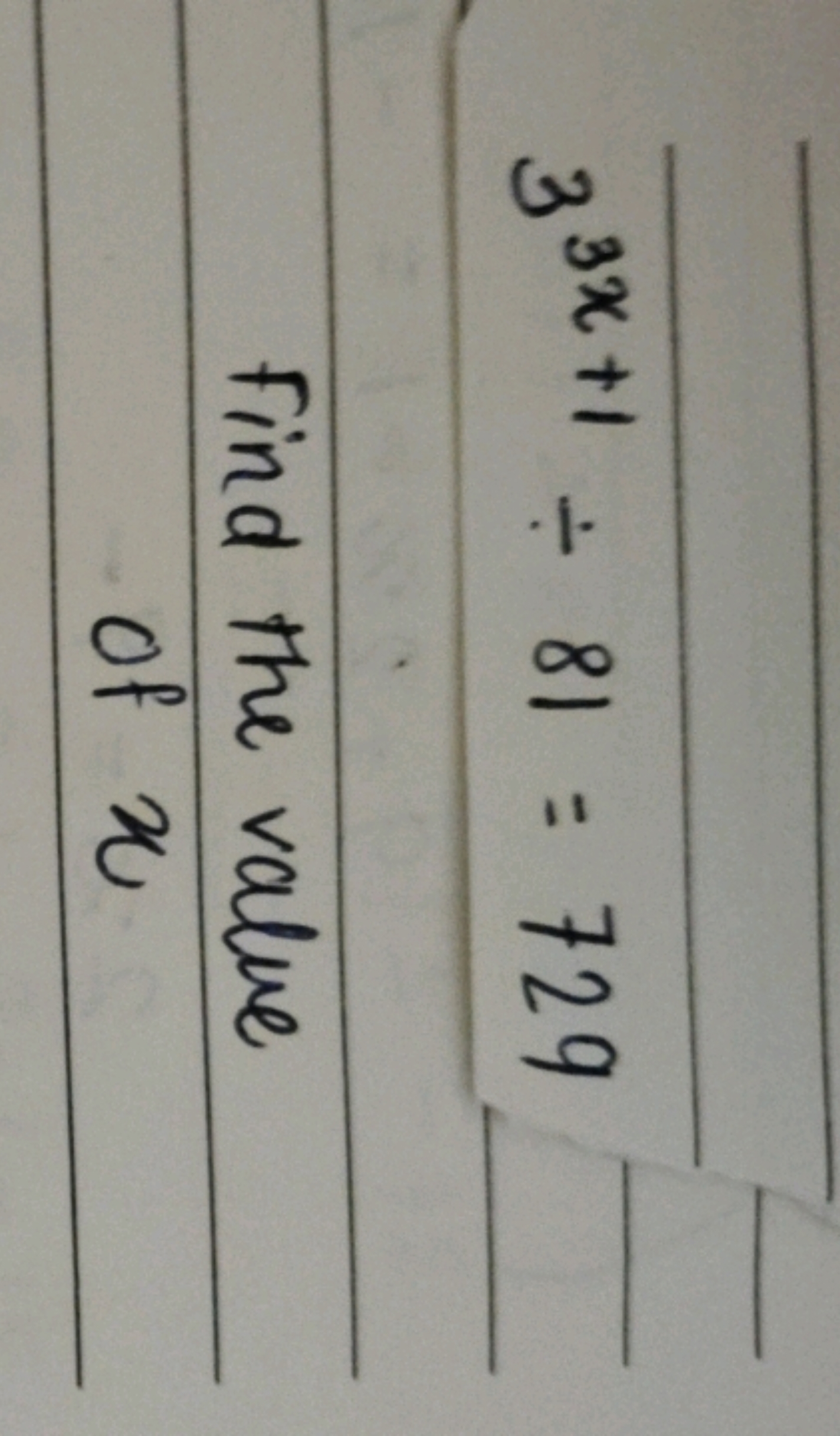 33x+1÷81=729

Find the value of x