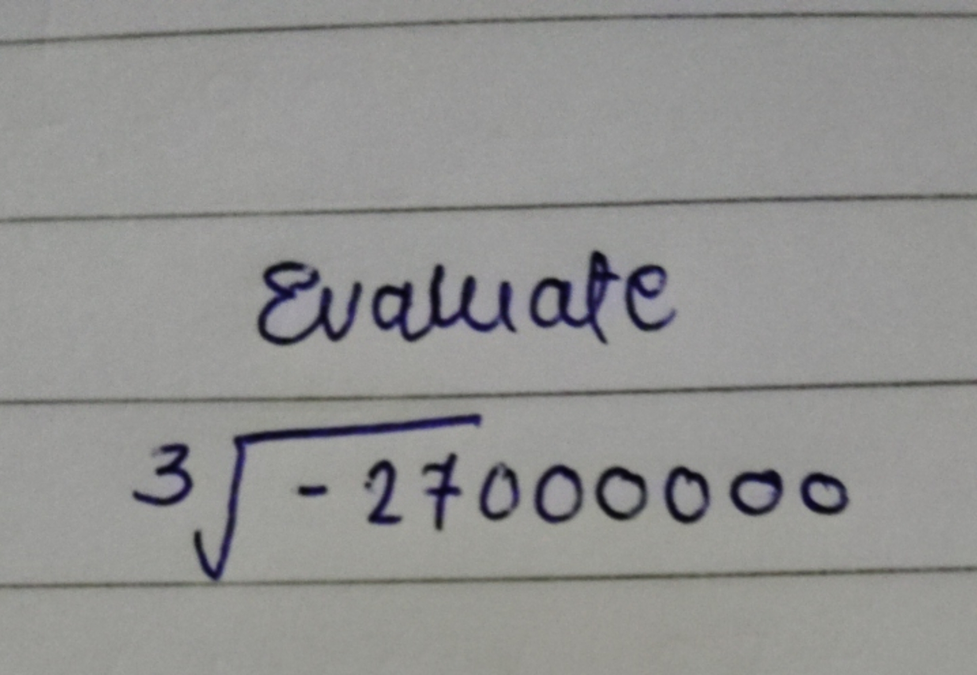 Evaluate
\[
\sqrt [ 3 ] { - 27000000 }
\]