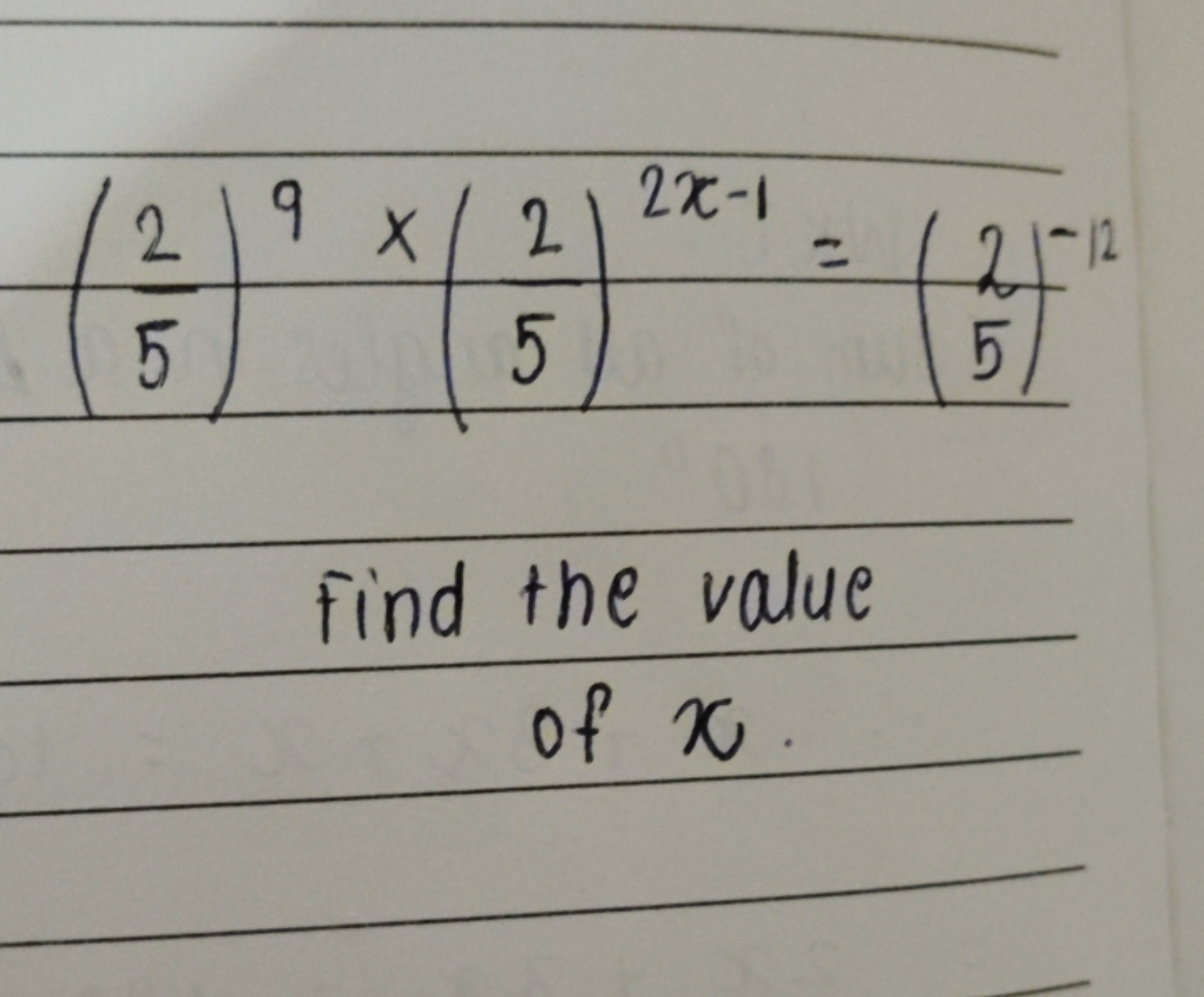 (52​)9×(52​)2x−1=(52​)−12

Find the value of x.