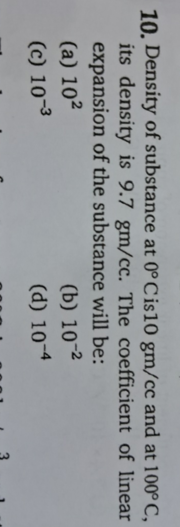 10. Density of substance at 0∘Cis10gm/cc and at 100∘C, its density is 