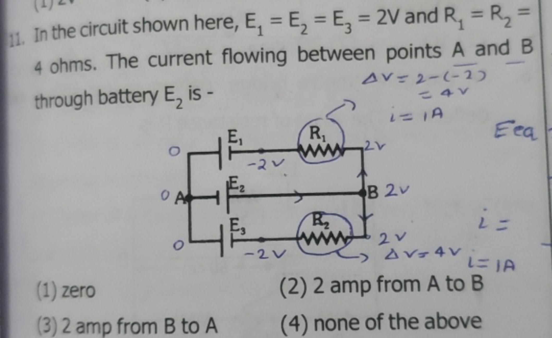 11. In the circuit shown here, E1​=E2​=E3​=2V and R1​=R2​= 4 ohms. The