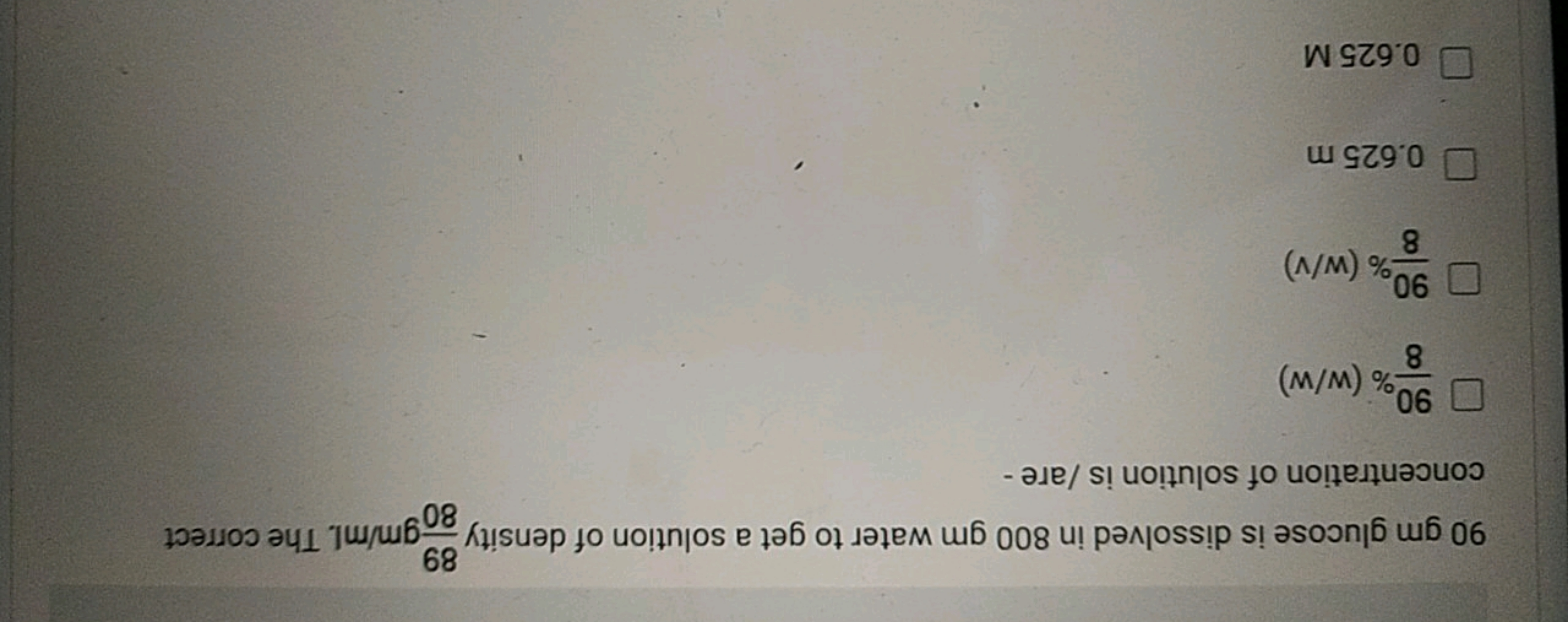 90 gm glucose is dissolved in 800 gm water to get a solution of densit