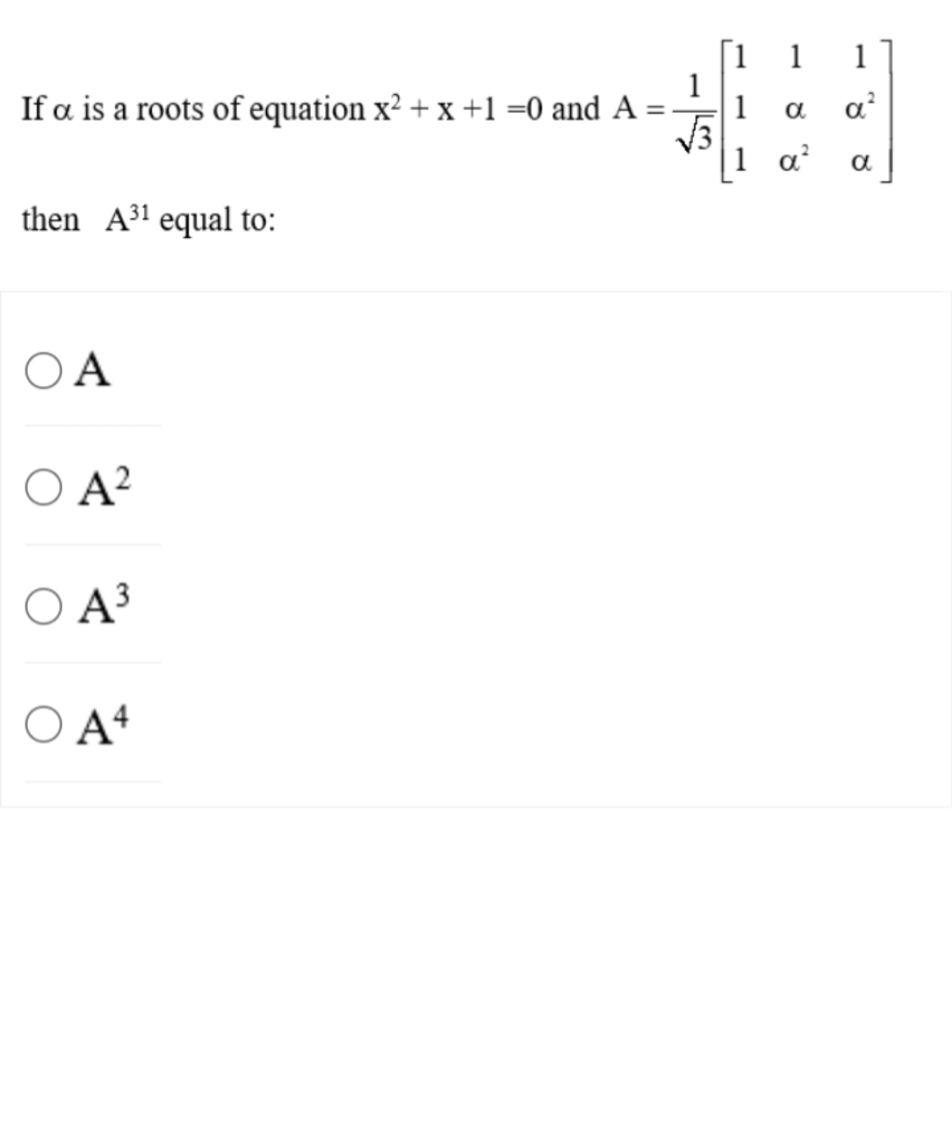 If α is a roots of equation x2+x+1=0 and A=3​1​⎣⎡​111​1αα2​1α2α​⎦⎤​ th