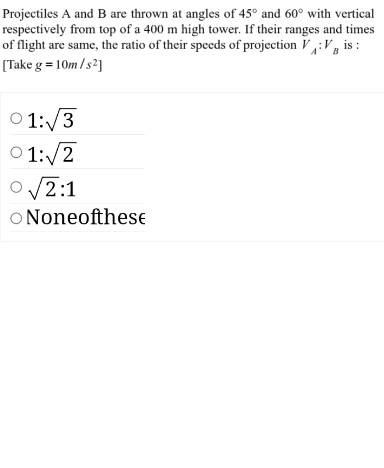 Projectiles A and B are thrown at angles of 45∘ and 60∘ with vertical 