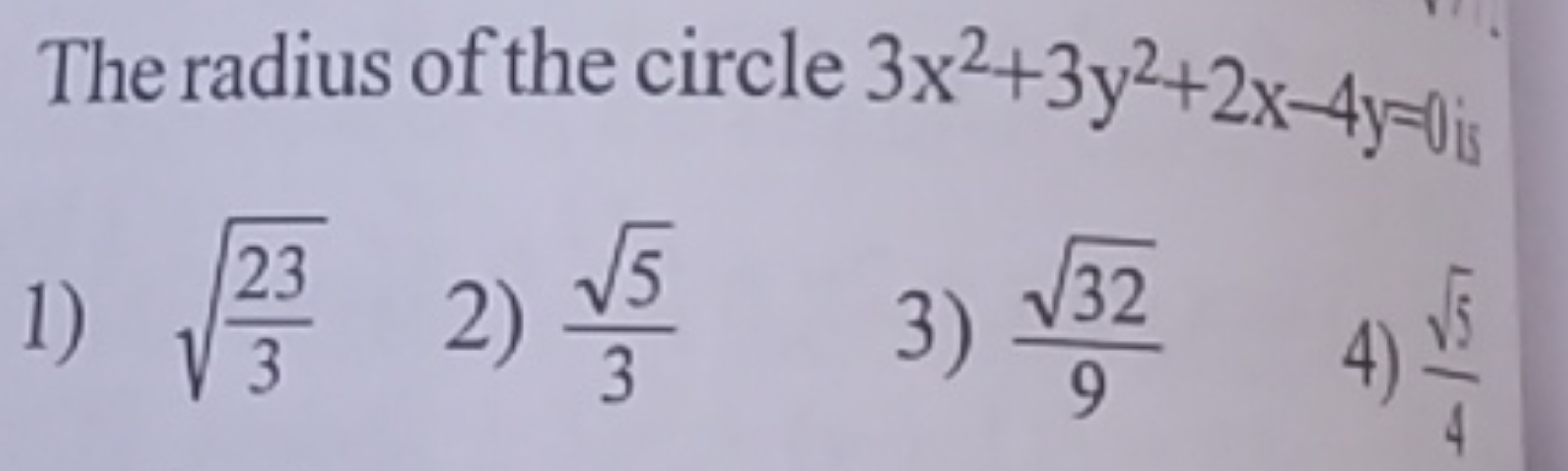 The radius of the circle 3x2+3y2+2x−4y=0
1) 323​​
2) 35​​
3) 932​​
4) 