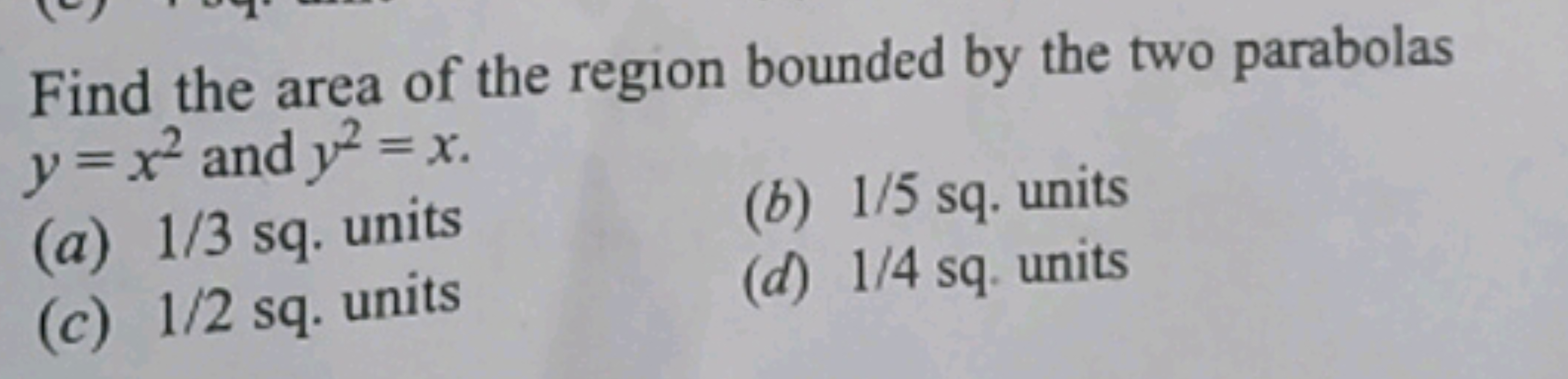 Find the area of the region bounded by the two parabolas y=x2 and y2=x