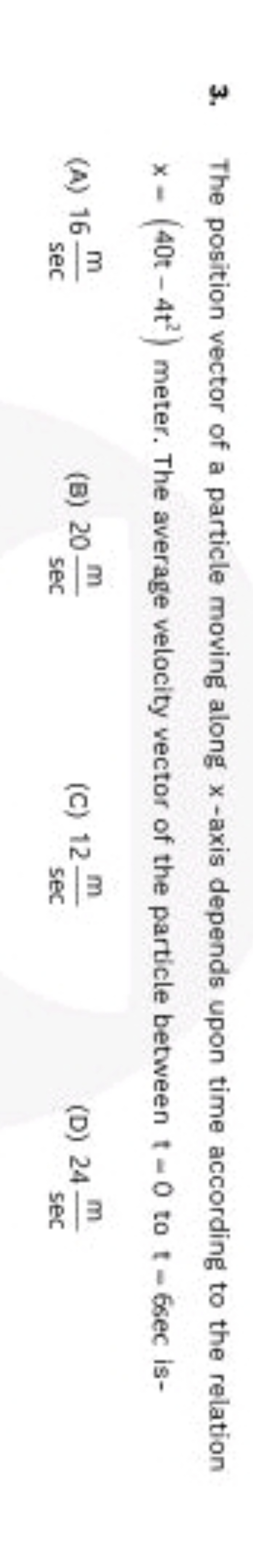 3. The position vector of a particle moving along x-axis depends upon 