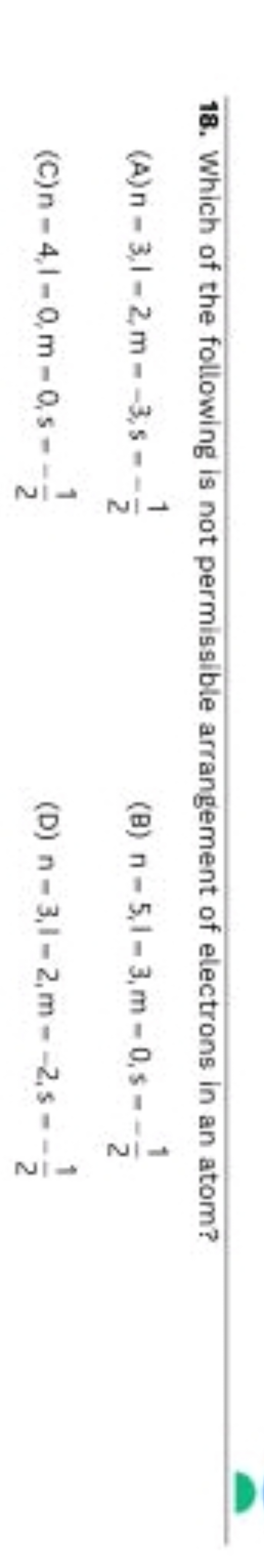 18. Which of the following is not permissible arrangement of electrons