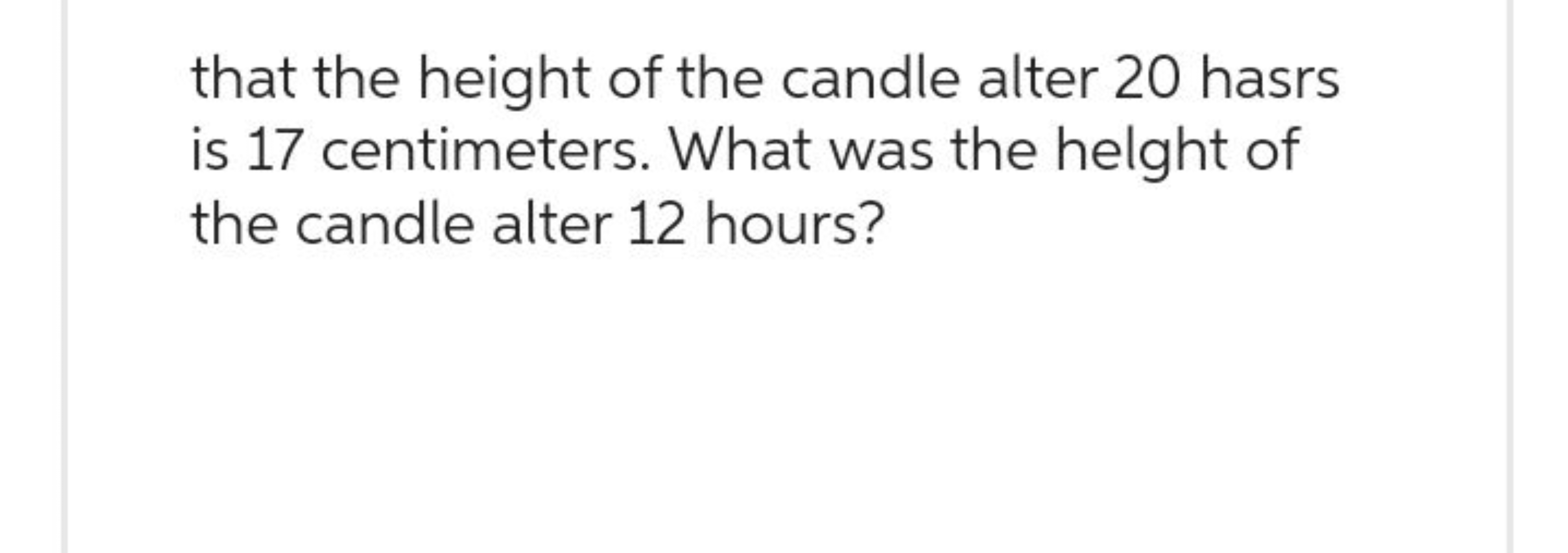 that the height of the candle alter 20 hasrs is 17 centimeters. What w